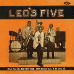 Leo's Five- Direct From The BLUE NOTE CLUB East St Louis