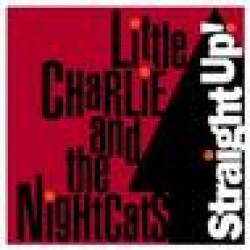 Little Charlie & Nightcats- Straight Up!