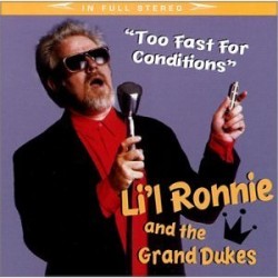 Lil Ronnie & The Grand Dukes- Too Fast For Conditions