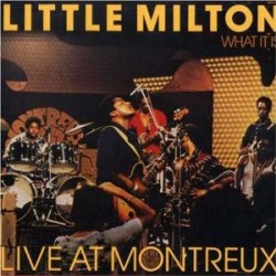 Little Milton- Live At Montreux- WHAT IT IS