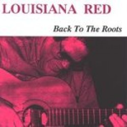 Louisiana Red- Back To The Roots