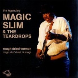 Magic Slim & The Teardrops- Rough Dried Woman