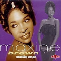 Brown Maxine- Something You Got