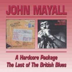 Mayall John- (2CDS) Hard Core Package / Last Of the British Blue