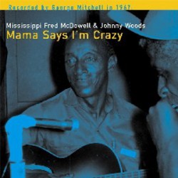 McDowell Mississippi Fred/ Johnny Woods- Mama Says I'm Crazy