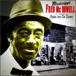 McDowell Mississippi Fred<br>Shake Em' On Down