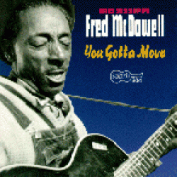 McDowell Mississippi Fred- You Gotta Move