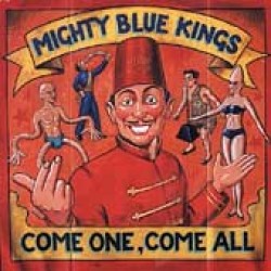 Mighty Blue Kings- Come One Come All