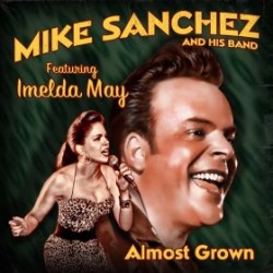 Sanchez Mike & His Band w/ Imelda May- Almost Grown