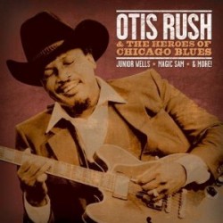 Rush Otis - And The Heroes Of Chicago Blues