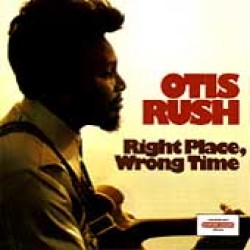 Rush Otis-Right Place Wrong Time