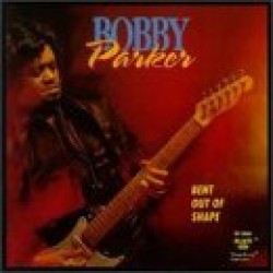 Parker Bobby- Bent Out Of Shape