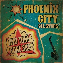Phoenix City All Stars- 2 Tone Gone Ska