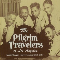 Pilgrim Travelers- Gospel Boogie (Rare Recordings 1946-57)