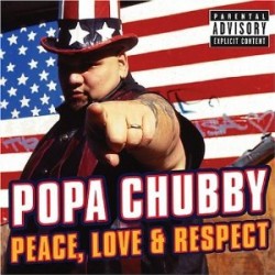 Popa Chubby- Peace Love & Respect