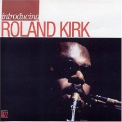 Kirk Rahsaan Roland- Introducing Roland Kirk