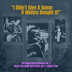 Bell Carey/Willie Williams/Magic Slim- Ralph Bass Sessions Vol3