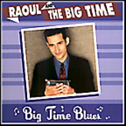 Raoul and the Big Time- Big Time Blues