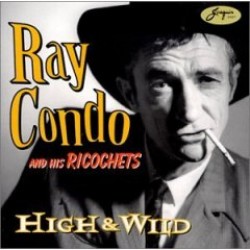 Condo Ray & The Ricochets- High & Wild