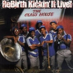 Rebirth Brass Band- Kickin' It Live!