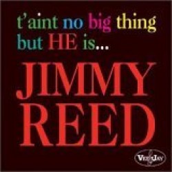 Reed Jimmy- It Aint No Big Thing But