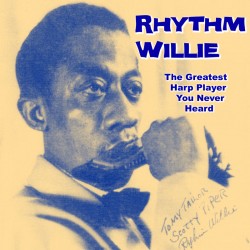 Rhythm Willie- The GREATEST Harp Player You Never Heard