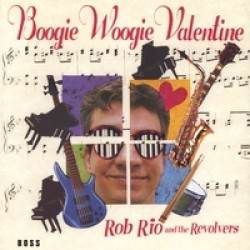 Rio Rob & Revolvers<br>Boogie Woogie Valentine