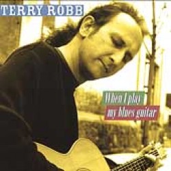 Robb Terry<br>When I Play My Blues Guitar