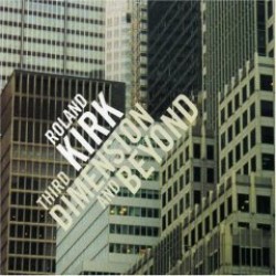 Kirk Rahsaan Roland- Third Dimension And Beyond