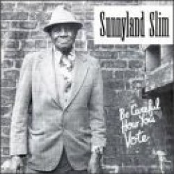 Sunnyland Slim-Be Careful How You Vote