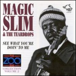 Magic Slim- Zoo Bar-See What Youre Doin To Me (Vol 2)