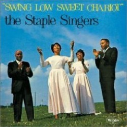 Staple Singers- Swing Low Sweet Chariot