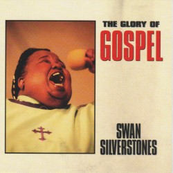 Swan Silverstones- The Glory Of Gospel