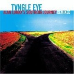 Tangle Eye- Alan Lomax's Southern Journey REMIXED