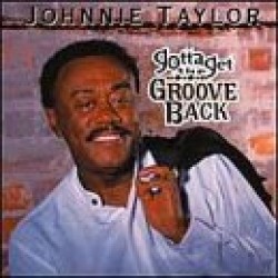 Taylor Johnnie-Gotta Get The Groove Back