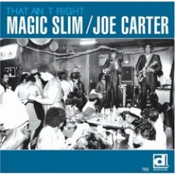 Magic Slim- Joe Carter- Sunnyland Slim- That Ain't Right
