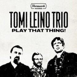 Tomi Leino Trio- Play That Thing!