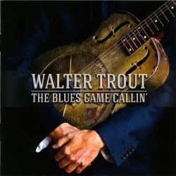 Trout Walter- The Blues Came Calling