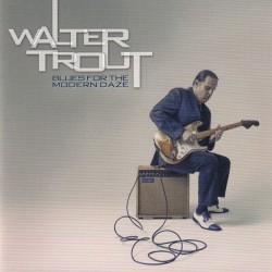 Trout Walter- Blues For The Modern Daze