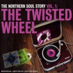 Northern Soul Story- The Twisted Wheel  Vol 1