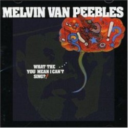 Van Peebles Melvin- What The... You Mean I Can't Sing?
