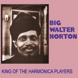 Horton Big Walter- King Of The Harmonica Players