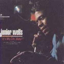 Wells Junior- Its My Life Baby