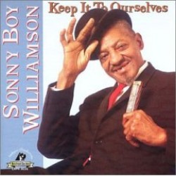 Williamson Sonny Boy #2- Keep It To Ourselves