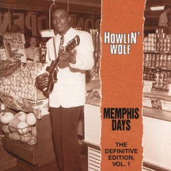 Howlin Wolf- Memphis Days Vol 1