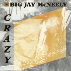 McNeely Big Jay- Crazy!! (More 50's hits, rarities, Live cuts)