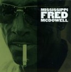 McDowell Mississippi Fred- Mississippi Fred McDowell