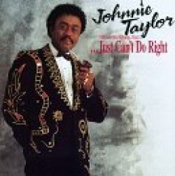 Taylor Johnnie-Just Can't Do Right