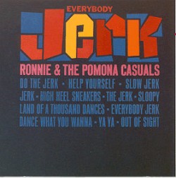 Ronnie & The Pomona Casuals- Everybody Jerk