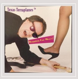 Texas Terraplanes- Beggin For Mercy